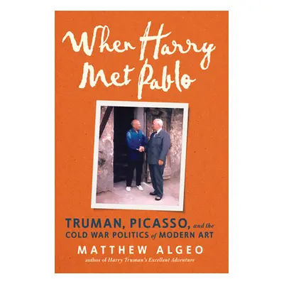 "When Harry Met Pablo: Truman, Picasso, and the Cold War Politics of Modern Art" - "" ("Algeo Ma