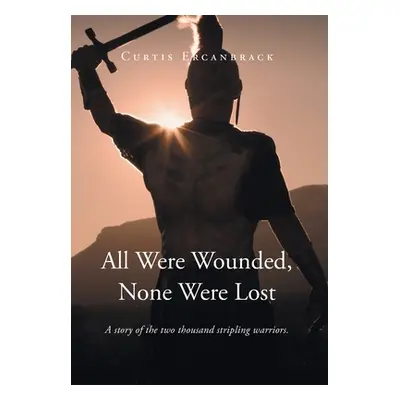 "All Were Wounded, None Were Lost: A story of the two thousand stripling warriors." - "" ("Ercan