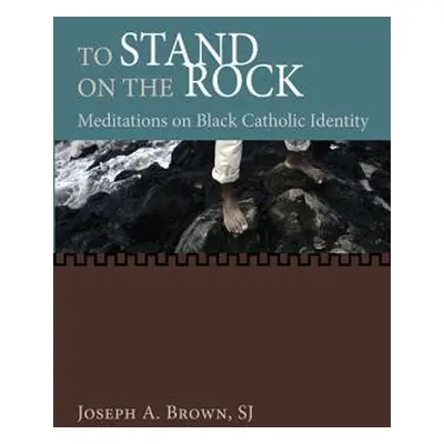 "To Stand on the Rock" - "" ("Brown Joseph a. Sj")