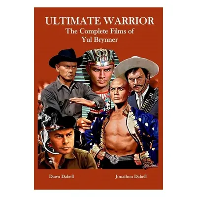 "Ultimate Warrior: The Complete Films of Yul Brynner" - "" ("Dabell Jonathon")