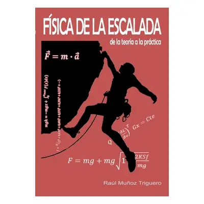 "Fsica de la Escalada: de la teora a la prctica" - "" ("Muoz Triguero Ral")