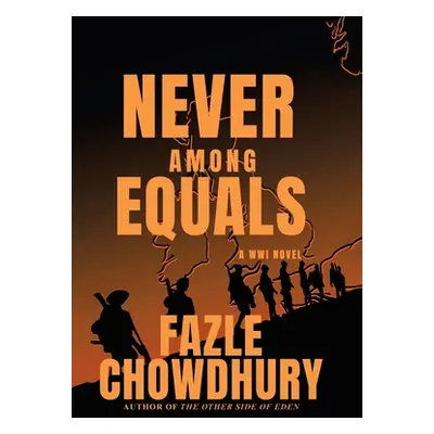 "Never Among Equals: A Wwi Novel" - "" ("Chowdhury Fazle")