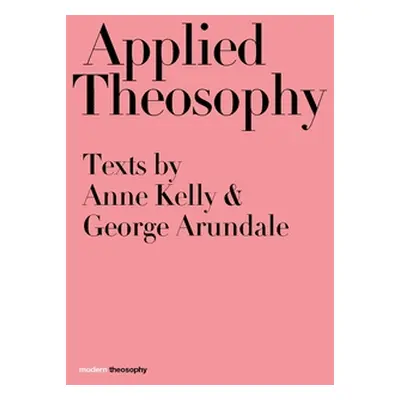 "Applied Theosophy: Texts by Anne Kelly and George Arundale" - "" ("Kelly Anne")