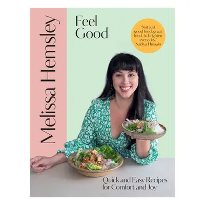 Feel Good - Quick and easy recipes for comfort and joy (Hemsley Melissa)