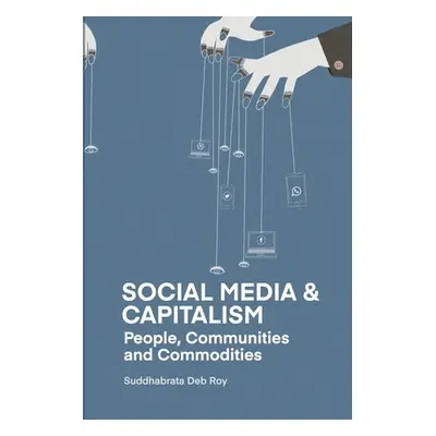 "Social Media and Capitalism: People, Communities and Commodities" - "" ("Deb Roy Suddhabrata")