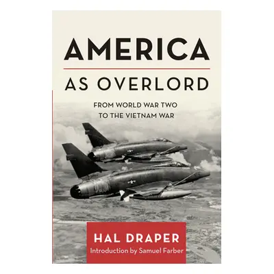 "America as Overlord: From World War Two to the Vietnam War" - "" ("Draper Hal")