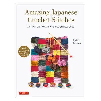 "Amazing Japanese Crochet Stitches: A Stitch Dictionary and Design Resource (156 Stitches with 7