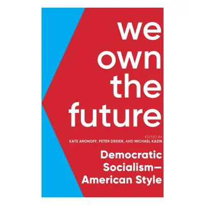 "We Own the Future: Democratic Socialism--American Style" - "" ("Aronoff Kate")