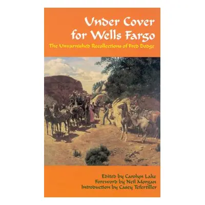 "Under Cover for Wells Fargo: The Unvarnished Recollections of Fred Dodge" - "" ("Dodge Fred")