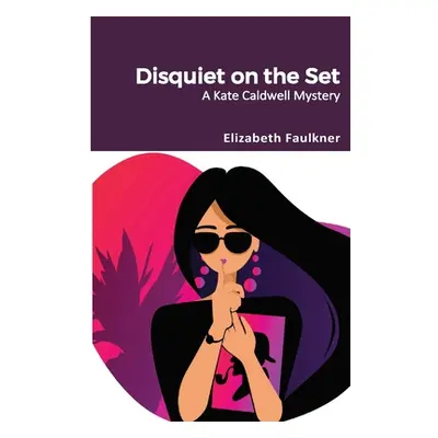 "Disquiet on the Set: A Kate Caldwell Mystery" - "" ("Faulkner Elizabeth")