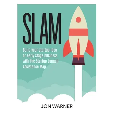 "Slam: Build your startup idea or early stage business with the Startup Launch Assistance Map" -