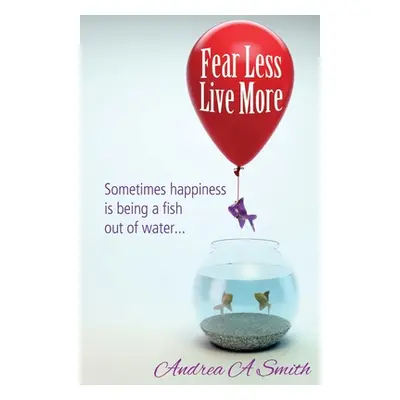 "Fear Less, Live More" - "" ("Smith Andrea A.")