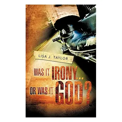 "Was It Irony...Or Was It God?" - "" ("Taylor Lisa J.")