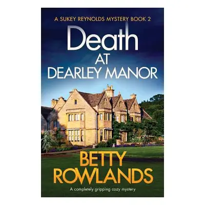 "Death at Dearley Manor: A completely gripping cozy mystery" - "" ("Rowlands Betty")