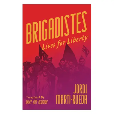 "Brigadistes: Lives for Liberty" - "" ("Mart-Rueda Jordi")