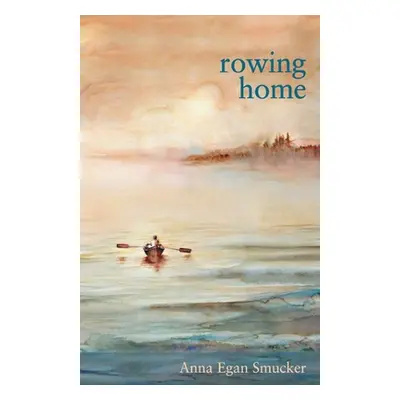 "Rowing Home" - "" ("Smucker Anna Egan")