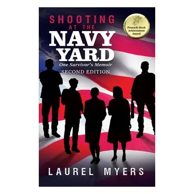 "Shooting At The Navy Yard: One Survivor's Memoir" - "" ("Myers Laurel")