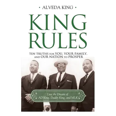 "King Rules: Ten Truths for You, Your Family, and Our Nation to Prosper" - "" ("King Alveda")