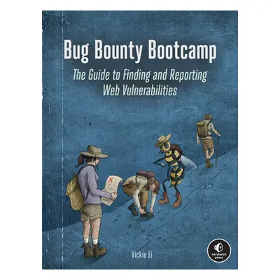 "Bug Bounty Bootcamp: The Guide to Finding and Reporting Web Vulnerabilities" - "" ("Li Vickie")