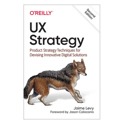 "UX Strategy: Product Strategy Techniques for Devising Innovative Digital Solutions" - "" ("Levy