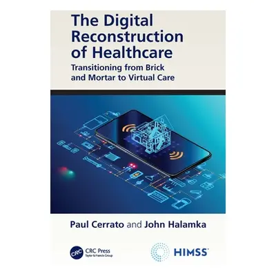 "The Digital Reconstruction of Healthcare: Transitioning from Brick and Mortar to Virtual Care" 