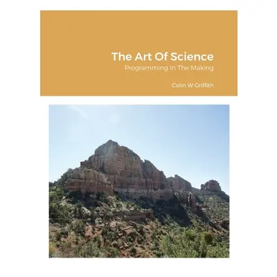 "The Art Of Science: Programming In The Making" - "" ("Griffith Colin")