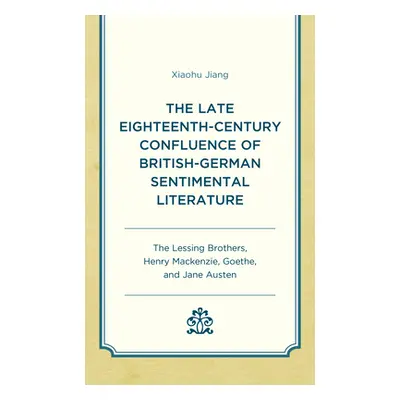 "The Late Eighteenth-Century Confluence of British-German Sentimental Literature: The Lessing Br