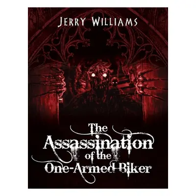 "The Assassination of the One-Armed Biker" - "" ("Williams Jerry")