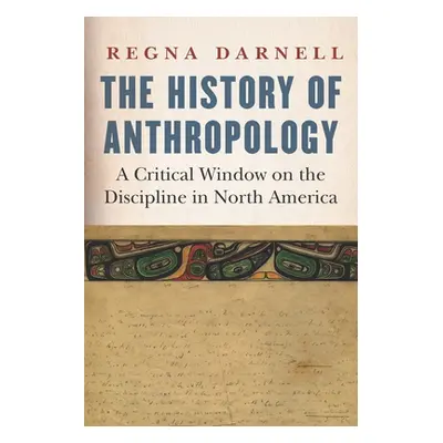 "The History of Anthropology: A Critical Window on the Discipline in North America" - "" ("Darne