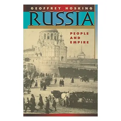 "Russia: People and Empire, 1552-1917, Enlarged Edition" - "" ("Hosking Geoffrey")