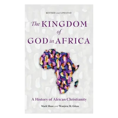 "The Kingdom of God in Africa: A History of African Christianity" - "" ("Shaw Mark")