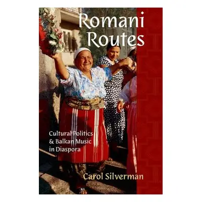 "Romani Routes: Cultural Politics and Balkan Music in Diaspora" - "" ("Silverman Carol")