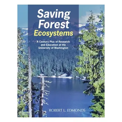 "Saving Forest Ecosystems: A Century Plus of Research and Education at the University of Washing