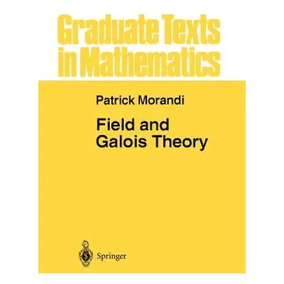 "Field and Galois Theory" - "" ("Morandi Patrick")