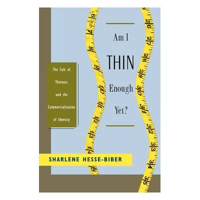 "Am I Thin Enough Yet?: The Cult of Thinness and the Commercialization of Identity" - "" ("Hesse