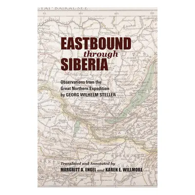 "Eastbound Through Siberia: Observations from the Great Northern Expedition" - "" ("Steller Geor