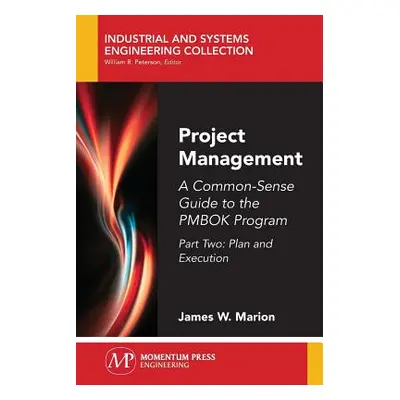 "Project Management: A Common-Sense Guide to the PMBOK Program, Part Two-Plan and Execution" - "