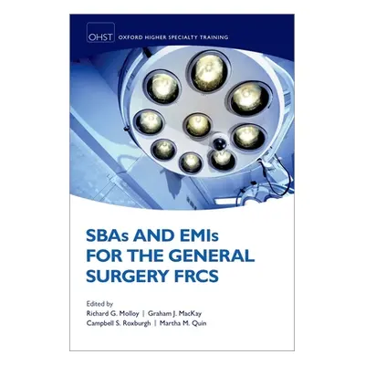 "Sbas and Emis for the General Surgery Frcs" - "" ("Molloy Richard")