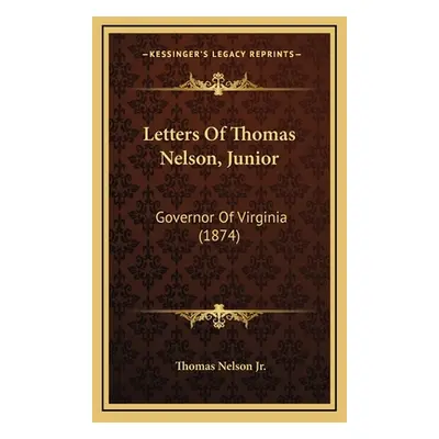 "Letters Of Thomas Nelson, Junior: Governor Of Virginia (1874)" - "" ("Nelson Thomas Jr.")