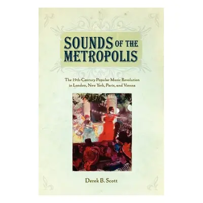 "Sounds of the Metropolis: The 19th Century Popular Music Revolution in London, New York, Paris 