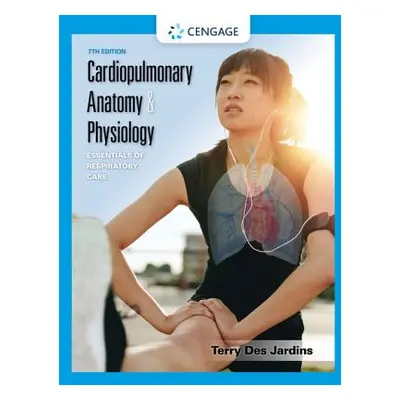 "Cardiopulmonary Anatomy & Physiology: Essentials of Respiratory Care" - "" ("Des Jardins Terry"