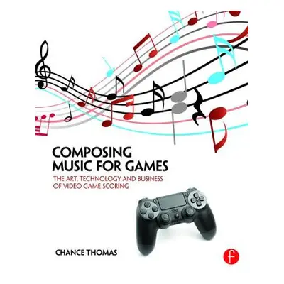 "Composing Music for Games: The Art, Technology and Business of Video Game Scoring" - "" ("Thoma