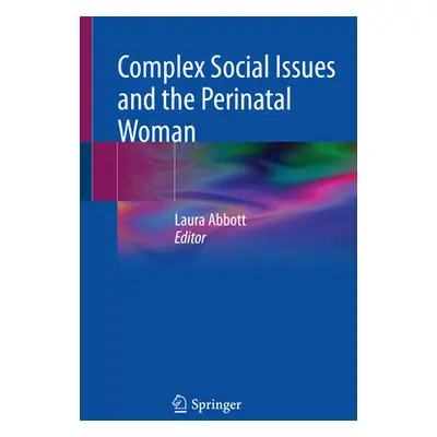 "Complex Social Issues and the Perinatal Woman" - "" ("Abbott Laura")