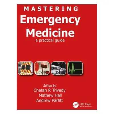 "Mastering Emergency Medicine: A Practical Guide" - "" ("Trivedy Chetan")