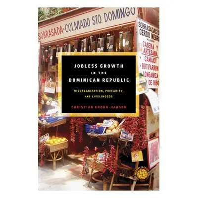 "Jobless Growth in the Dominican Republic: Disorganization, Precarity, and Livelihoods" - "" ("K