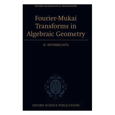 "Fourier-Mukai Transforms in Algebraic Geometry" - "" ("Huybrechts D.")