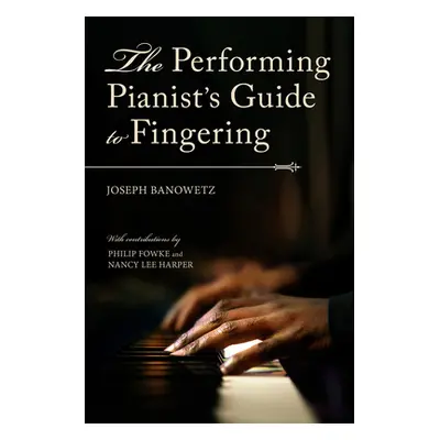 "The Performing Pianist's Guide to Fingering" - "" ("Banowetz Joseph")