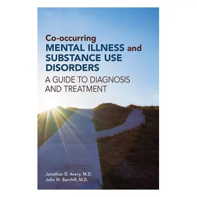 "Co-occurring Mental Illness and Substance Use Disorders: A Guide to Diagnosis and Treatment" - 