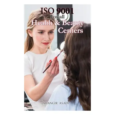 "ISO 9001 for all health and beauty centers: ISO 9000 For all employees and employers" - "" ("As