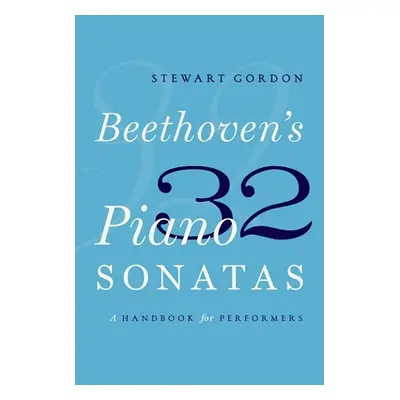 "Beethoven's 32 Piano Sonatas: A Handbook for Performers" - "" ("Gordon Stewart")